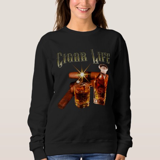 Cigar Life Whiskey and Cigars for Cigar Lovers Her Sweatshirt (Vorderseite)