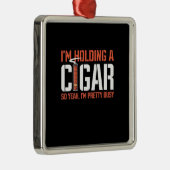 Cigar Lover | Ich halte ein Zigar. Ornament Aus Metall (Rechts)
