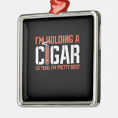 Cigar Lover | Ich halte ein Zigar. Ornament Aus Metall (Links)