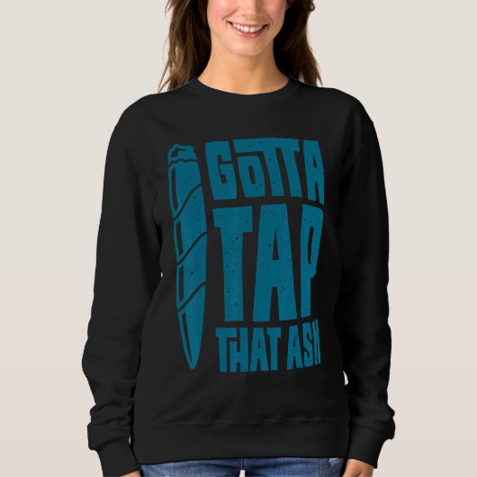 Cigar Smoker Aficionado Gotta Stach, dass Ash Ciga Sweatshirt (Vorderseite)