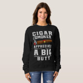 Cigar Smokers Appreciate A Big Butt Cigarette Smok Sweatshirt (Vorne ganz)