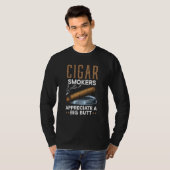 Cigar Smokers Appreciate A Big Butt Cigarette Smok T-Shirt (Vorne ganz)