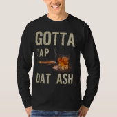 Cigars Gotta Steche Dat Ash Cigar und Rauchen T-Sh T-Shirt (Vorderseite)