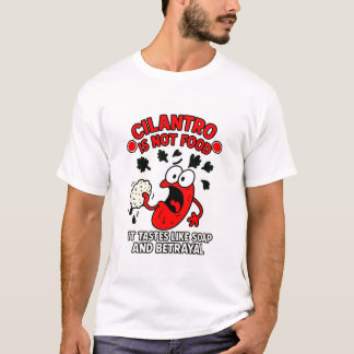 Cilantro ist nicht Food!!! T-Shirt