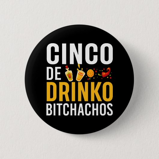 Cinco De Drinko Bitchachos Cinco De Mayo Shirt Button (Vorderseite)