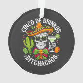 Cinco De Drinko Bitchachos Ornament (Rückseite)