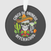 Cinco De Drinko Bitchachos Ornament (Vorderseite)