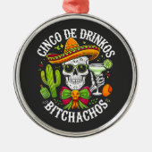 Cinco De Drinko Bitchachos Ornament Aus Metall (Vorne)