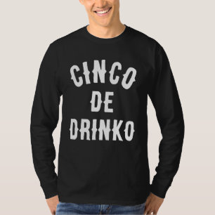 Cinco De Drinko Funny Mexican Drinking Idea T-Shir T-Shirt