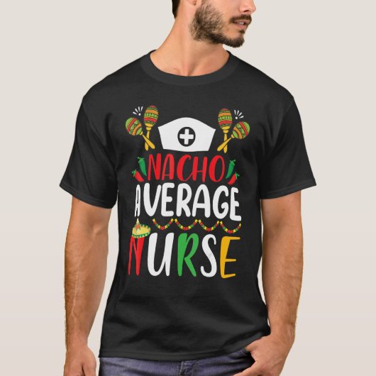 Cinco De Mayo Apparels Nacho Average Nurse Mexican T-Shirt (Vorderseite)