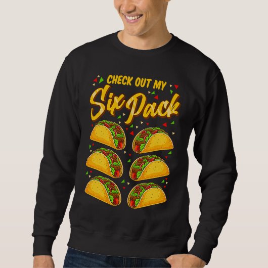 Cinco De Mayo Check Out My Six Pack Tacos Sweatshirt (Vorderseite)