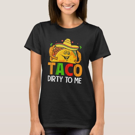 Cinco De Mayo Funny Taco Dirty to Me Sombrero Mexi T-Shirt (Vorderseite)