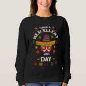 Cinco de Mayo Have a Mexcellent Day Sweatshirt (Vorderseite)