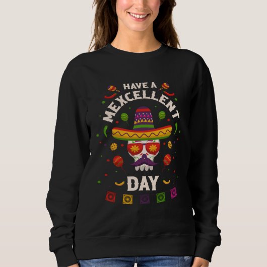 Cinco de Mayo  Have a Mexcellent Day Sweatshirt (Vorderseite)