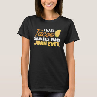 Cinco De Mayo I Hate Tacos Said No Juan Ever T-Shirt