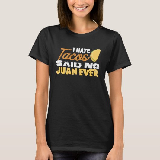 Cinco De Mayo I Hate Tacos Said No Juan Ever T-Shirt (Vorderseite)