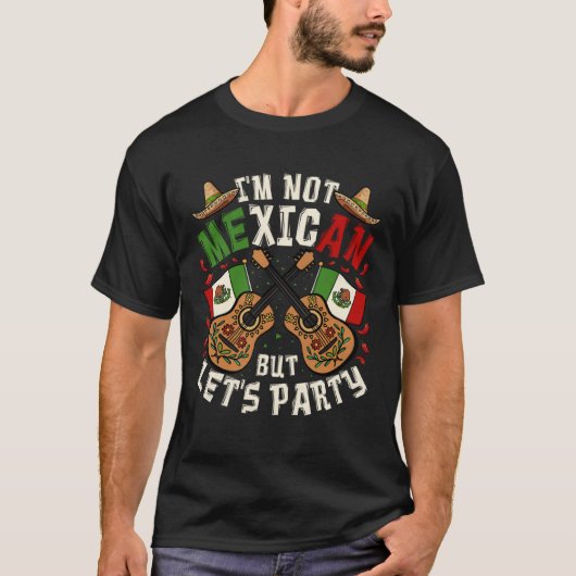 Cinco De Mayo I m Not Mexican But Let s Party T-Shirt (Vorderseite)