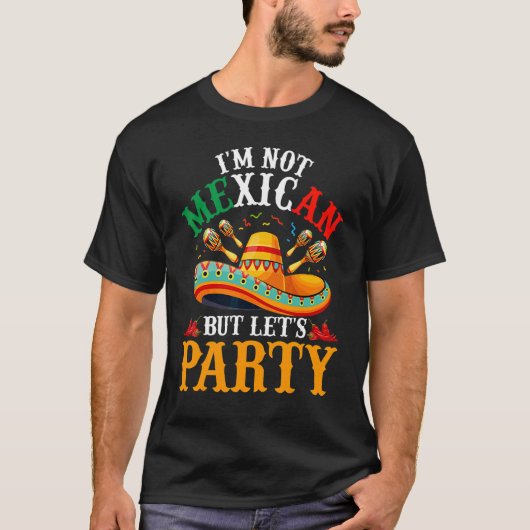 Cinco de Mayo Ich bin nicht mexikanisch, aber lass T-Shirt (Vorderseite)