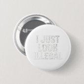 Cinco De Mayo Ich sehe einfach illegal aus Mexikan Button (Vorne & Hinten)