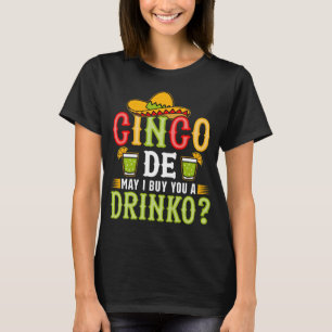 Cinco de Mayo, kann ich dir einen Drink ausgeben? T-Shirt