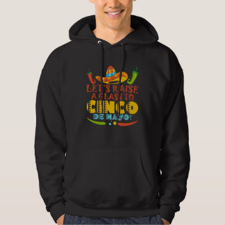 Cinco De Mayo Let s Raise A Glass Fiesta 5 De Mayo Hoodie