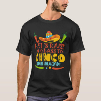 Cinco De Mayo Let s Raise A Glass Fiesta 5 De Mayo T-Shirt