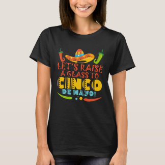 Cinco De Mayo Let s Raise A Glass Fiesta 5 De Mayo T-Shirt