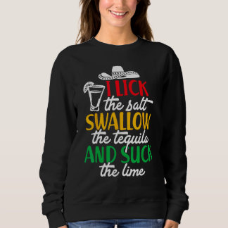 Cinco De Mayo Lick Salt Swallow Tequila Suck Lime Sweatshirt
