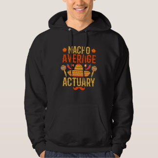 Cinco de mayo nacho average Actuary Hoodie