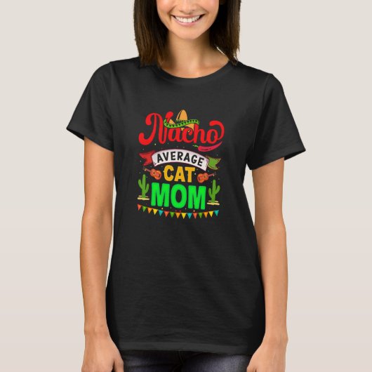 Cinco de Mayo Nacho Average cat mom celebrate fies T-Shirt (Vorderseite)