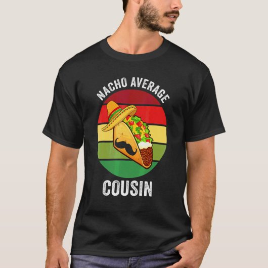 Cinco De Mayo Nacho Average Cousin T-Shirt (Vorderseite)