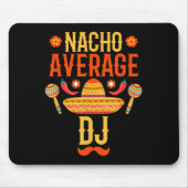 Cinco De Mayo Nacho Average Dj Mousepad (Vorne)