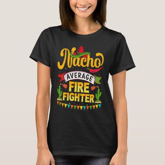 Cinco de Mayo Nacho Average firefighter celebrate  T-Shirt (Vorderseite)