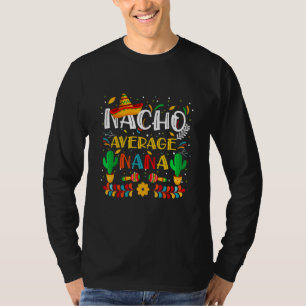 Cinco De Mayo Nacho Average Nana Grandma Nacho T-Shirt