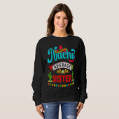 Cinco de Mayo Nacho Average sister celebrate fiest Sweatshirt (Vorne ganz)