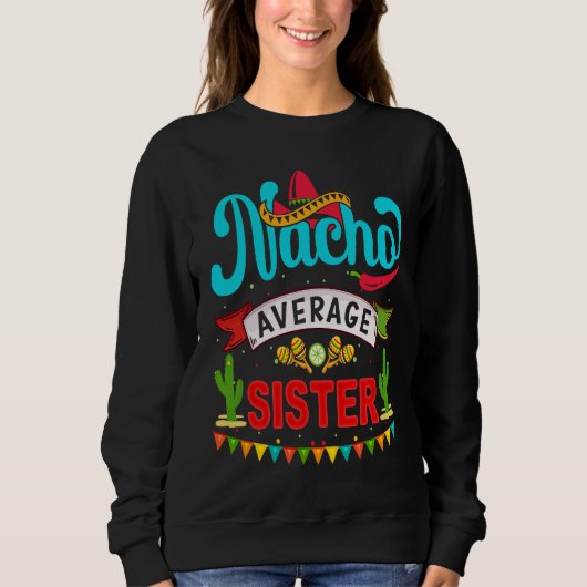 Cinco de Mayo Nacho Average sister celebrate fiest Sweatshirt (Vorderseite)