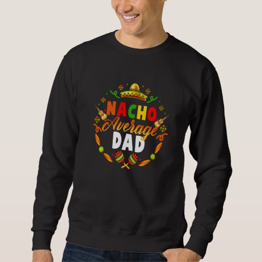 Cinco De Mayo Nacho Average Vater Fiesta Mexican Sweatshirt (Vorderseite)