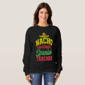Cinco De Mayo Nacho Durchschnitt Spanischer Lehrer Sweatshirt (Vorne ganz)