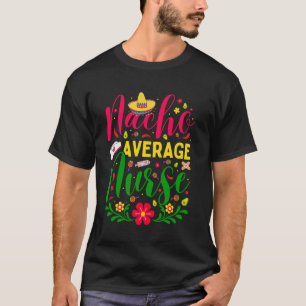Cinco De Mayo Nacho Durchschnittliche Krankenschwe T-Shirt