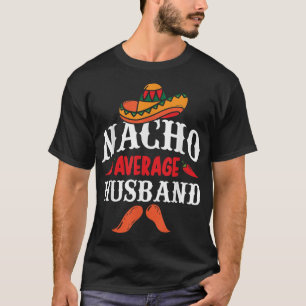 Cinco de Mayo Nacho Durchschnittlicher Ehemann Mei T-Shirt