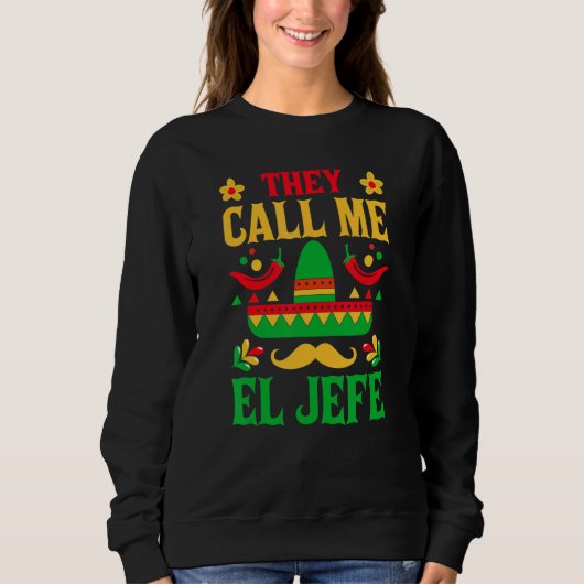Cinco De Mayo - They Call Me El Jefe Funny Mexican Sweatshirt (Vorderseite)