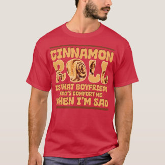 Cinnamon Roll ist dieser Freund, der mich tröstet T-Shirt