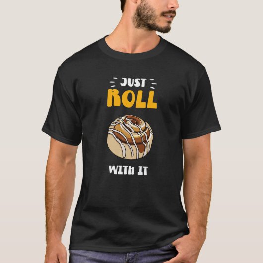 Cinnamon Roll Just Roll With It T-Shirt (Vorderseite)