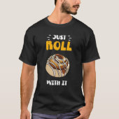 Cinnamon Roll Just Roll With It T-Shirt (Vorderseite)