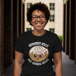 Cinnamon Rolls Not Gender Roles T - Shirt