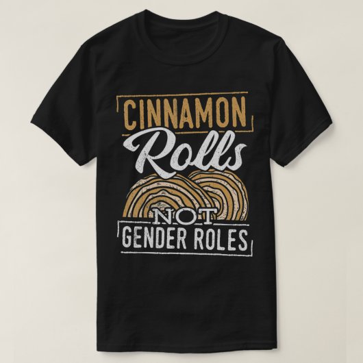 Cinnamon rollt keine Geschlechterrollen Geschlecht T-Shirt (Design vorne)