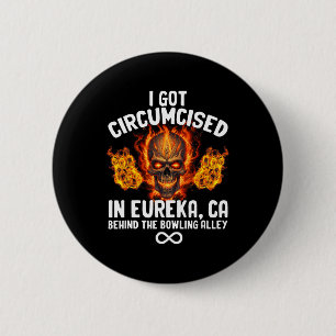 Circumcised Bowling I Got in Eureka Ca Button