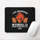 Circumcised Bowling I Got in Eureka Ca Mousepad (Mit Mouse)