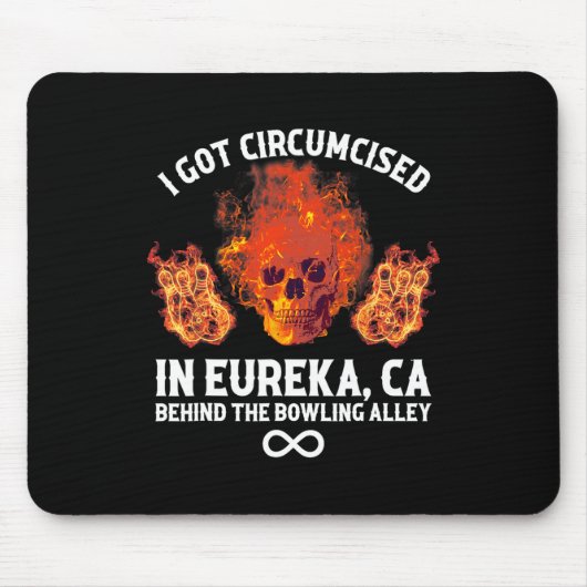 Circumcised Bowling I Got in Eureka Ca Mousepad (Vorne)