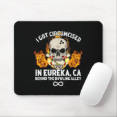 Circumcised Bowling I Got in Eureka Ca Mousepad (Mit Mouse)